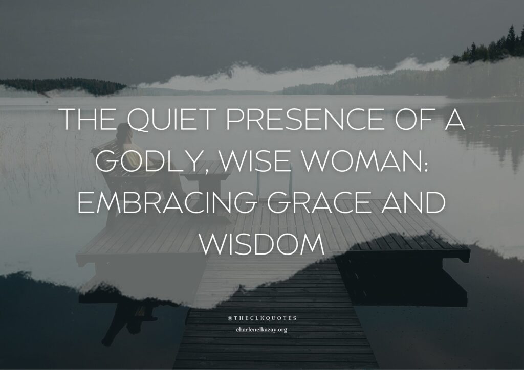 The Quiet Presence of a Godly, Wise Woman